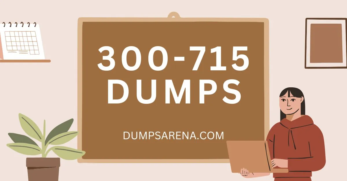 Latest 300-715 Dumps For Guaranteed Exam Success